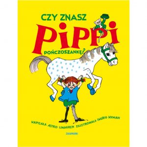 Czy znasz Pippi Pończoszankę? - Astrid Lindgren, Ingrid Vang Nyman