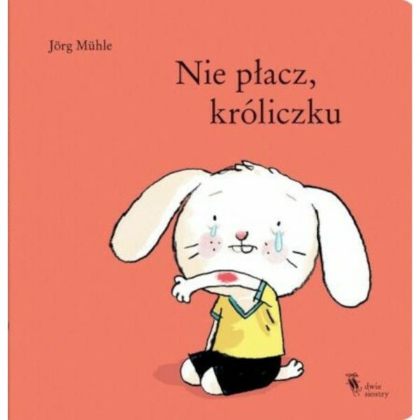 Nie płacz, króliczku – Jörg Mühle
