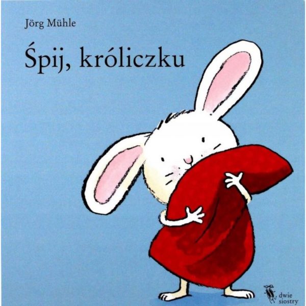 Śpij, króliczku – Jörg Mühle