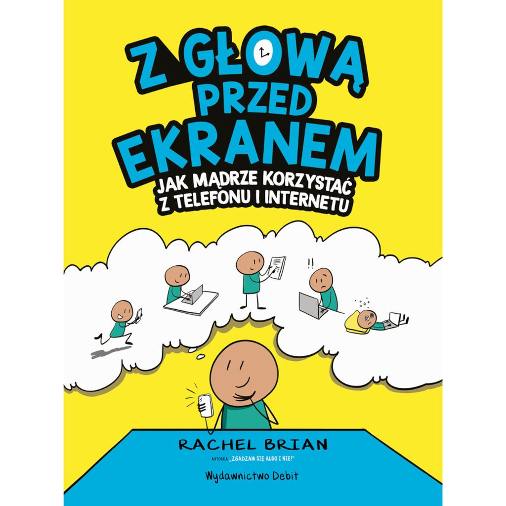 Z głową przed ekranem Jak mądrze korzystać z telefonu i internetu