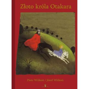 Złoto króla Otakara Józef Wilkoń